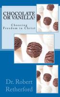 Chocolate or Vanilla?: Choosing Freedom in Christ 1475213808 Book Cover