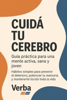 Cuidá tu Cerebro: Guía práctica para una mente activa, sana y joven: Hábitos simples para prevenir el deterioro, potenciar tu memoria y mantenerte lúcido toda la vida (Spanish Edition) B0FD3TPGF4 Book Cover