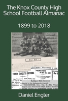 The Knox County High School Football Almanac: 1899 to 2018 1086070283 Book Cover