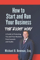How to Start and Run Your Business The Right Way: A Guide to Protecting You and Your Business from Lawsuits and Audits 1732473110 Book Cover