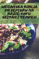 WegaŃska Biblia Przepisów Na Bazie Tofu, Seitan I Tempeh 1837899010 Book Cover