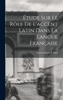 �tude Sur Le R�le de l'Accent Latin Dans La Langue Fran�aise 1018220097 Book Cover