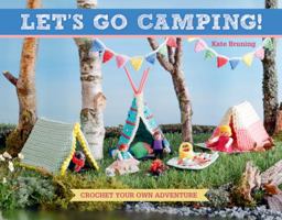 Let's Go Camping!: Crochet Your Own Adventure 1604688157 Book Cover