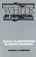 White by Definition: Social Classification in Creole Louisiana 0813520886 Book Cover