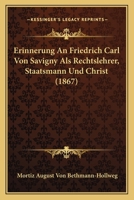 Erinnerung an Friedrich Carl von Savigny als Rechtslehrer, Staatsmann und Christ 1160090203 Book Cover