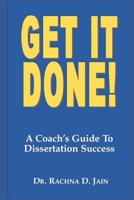 Get It Done! A Coach's Guide to Dissertation Success B0CHL47QD4 Book Cover