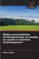 Wplyw przywództwa zorientowanego na wiedze na wyniki w zakresie innowacyjnosci (Polish Edition) 6209613284 Book Cover