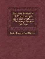 Matière Médicale Et Pharmacopée Sino-annamites... 1018760059 Book Cover