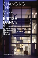 Changing the Face of British Dance: Fifty Years of London Contemporary Dance School 185273180X Book Cover