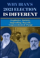 Why Iran's 2021 Election Is Different: Explosive Society, Impending Boycott, Unprecedented Purge 1944942424 Book Cover