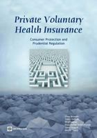 Private Voluntary Health Insurance: Consumer Protection and Prudential Regulation 0821387561 Book Cover