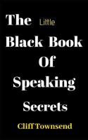 The Little Black Book Of Speaking Secrets 1727720458 Book Cover