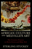 African Culture and Melville's Art: The Creative Process in Benito Cereno and Moby-Dick 0199768560 Book Cover