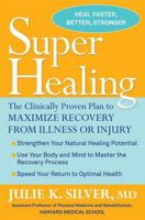 Super Healing: The Clinically Proven Plan to Maximize Recovery from Illness or Injury 1594866317 Book Cover