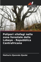 Polipori xilofagi nella zona forestale della Lobaye - Repubblica Centrafricana (Italian Edition) 6209872786 Book Cover