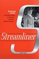 Streamliner: Raymond Loewy and Image-Making in the Age of American Industrial Design 1421425742 Book Cover