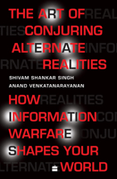 The Art of Conjuring Alternate Realities: How Information Warfare Shapes Your World 9356999767 Book Cover