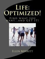 Life: Optimized!: Find What You Want...and GET IT! 1986157660 Book Cover