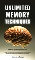 Unlimited Memory Techniques: Know your Brain and Upgrade your Mind for Limitless Memory - Boost your ability to Memorize - Build a Healthy Mind - Best Strategies and Exercises to Remember Everything 1802667946 Book Cover