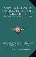 Oeuvres Et Poesies Diverses De M. L'Abbe De Chaulieu V1-2: Et De M. L. M. De La Farre (1740) 1166206882 Book Cover
