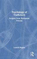 Psychology of Traffickers: Insights from Romanian Prisons 103293168X Book Cover