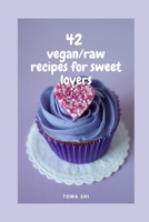 42 vegan/raw recipes for sweet lovers.: Sugar free! B08LJNKGLZ Book Cover