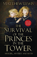 The Survival of the Princes in the Tower: Murder, Mystery and Myth 1803990015 Book Cover