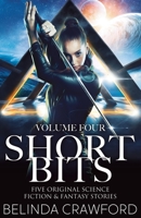 Short Bits, Volume 4: Five original science fiction & fantasy stories 0645678465 Book Cover