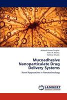 Mucoadhesive Nanoparticulate Drug Delivery Systems: Novel Approaches in Nanotechnology 3846535370 Book Cover