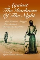 Against The Darkness Of The Night: One Woman's Struggle For Survival During The Civil War 0595365469 Book Cover