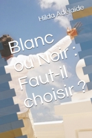 Blanc ou Noir : Faut-il choisir ? (French Edition) B08JB1XM4G Book Cover