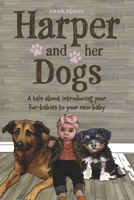 Harper and her Dogs: Introducing Your Fur-Babies to Your New Baby 1667858092 Book Cover