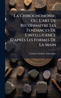 La Chirognomonie; Ou, L'art De Reconnaitre Les Tendances De L'intelligence D'après Les Formes De La Main 1023848511 Book Cover