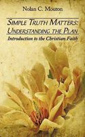 Simple Truth Matters: Understanding the Plan: Introduction to the Christian Faith 143896546X Book Cover