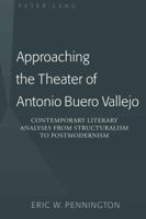 Approaching the Theater of Antonio Buero Vallejo; Contemporary Literary Analyses from Structuralism to Postmodernism 0820488402 Book Cover