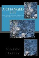 A Changed Life: True Stories of Drug Addiction and Redemptive Recovery 1546434380 Book Cover