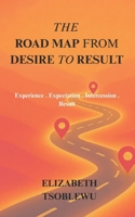 The Road Map from Desire to Result: Experience, Expectation, Intercession, Result B0FG1JMMNT Book Cover
