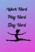 Work Hard Play Hard Slay Hard: Ballerina 1798057654 Book Cover