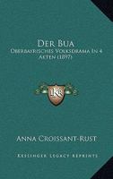 Der Bua: Oberbayrisches Volksdrama In 4 Akten (1897) 0270715118 Book Cover