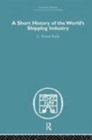 A Short History of the World's Shipping Industry (Economic History) 0415381630 Book Cover
