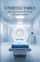 Undetectable: Life Lessons from Surviving 3 Primary Cancers B0H8TM6S35 Book Cover