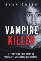 Vampire Killer: A Terrifying True Story of Psychosis, Mutilation and Murder B08JB1XLJC Book Cover