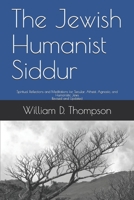 The Jewish Humanist Siddur: Spiritual Reflections and Meditations for Secular, Atheist, Agnostic, and Humanistic Jews B084DG2HH2 Book Cover