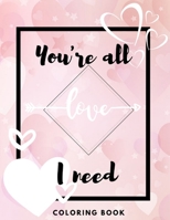 You're all I need love coloring book: Valentine's Day with Mandala Hearts, Flowers and More to Relaxation! B08SPJRDG7 Book Cover
