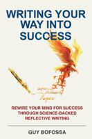Writing Your Way Into Success: Rewire Your Mind For Success Through Science-Backed Reflective Writing B0FHJV73J4 Book Cover