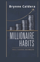 Millionaire Habits: Small Changes, Big Wealth B0F2SBYZBL Book Cover