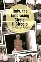 Italy, the Embracing Circle: Il Circolo: My Past, My Future 1499062931 Book Cover