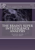 The Brain's Super Intelligence Analysis: Deep Structure Studies III 1470089653 Book Cover