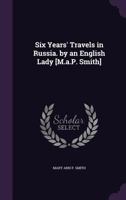 Six Years 'travels In Russia: By An English Lady. In Two Volumes 114581008X Book Cover
