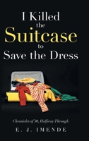 I Killed the Suitcase to Save the Dress: Chronicles of 30, Halfway Through B0GVVVJZYM Book Cover